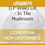 (LP Vinile) Lid - In The Mushroom vinile