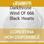 Darkthrone - Wind Of 666 Black Hearts cd musicale di Darkthrone
