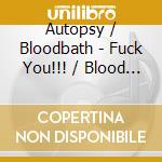 Autopsy / Bloodbath - Fuck You!!! / Blood Bath cd