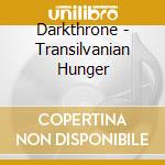 Darkthrone - Transilvanian Hunger cd musicale di Darkthrone