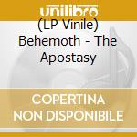 (LP Vinile) Behemoth - The Apostasy lp vinile di Behemoth