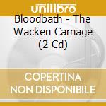 Bloodbath - The Wacken Carnage (2 Cd) cd musicale di Bloodbath