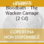 Bloodbath - The Wacken Carnage (2 Cd) cd