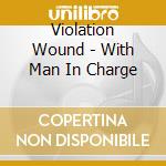 Violation Wound - With Man In Charge cd