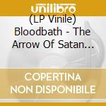 (LP Vinile) Bloodbath - The Arrow Of Satan Is Drawn lp vinile di Bloodbath