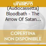 (Audiocassetta) Bloodbath - The Arrow Of Satan Is Drawn cd musicale di Bloodbath
