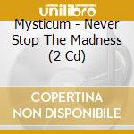 Mysticum - Never Stop The Madness (2 Cd) cd