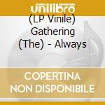(LP Vinile) Gathering (The) - Always vinile