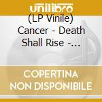 (LP Vinile) Cancer - Death Shall Rise - Red Vinyl vinile