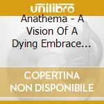 Anathema - A Vision Of A Dying Embrace (Cd+Dvd) cd
