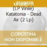 (LP Vinile) Katatonia - Dead Air (2 Lp) vinile