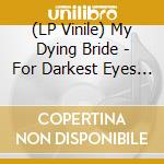 (LP Vinile) My Dying Bride - For Darkest Eyes (2 Lp) vinile