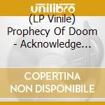 (LP Vinile) Prophecy Of Doom - Acknowledge The Confusion Master lp vinile