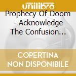 Prophecy Of Doom - Acknowledge The Confusion Master cd