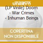 (LP Vinile) Doom - War Crimes - Inhuman Beings vinile