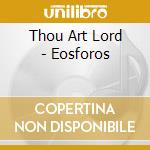 Thou Art Lord - Eosforos cd musicale