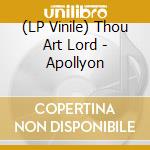 (LP Vinile) Thou Art Lord - Apollyon lp vinile