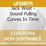 Jack West - Sound Pulling Curves In Time cd