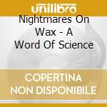 Nightmares On Wax - A Word Of Science cd