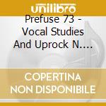 Prefuse 73 - Vocal Studies And Uprock N.... cd musicale di Prefuse 73