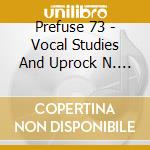 Prefuse 73 - Vocal Studies And Uprock N.... cd