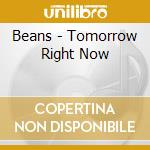 Beans - Tomorrow Right Now cd