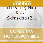 (LP Vinile) Mira Kalix - Skimskitta (2 Lp) lp vinile di Mira Kalix