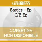 Battles - Ep C/B Ep cd musicale di BATTLES
