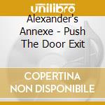 Alexander's Annexe - Push The Door Exit cd
