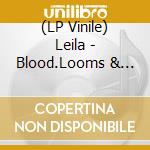 (LP Vinile) Leila - Blood.Looms & Blooms (2 Lp) vinile