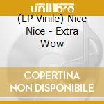 (LP Vinile) Nice Nice - Extra Wow lp vinile di Nice Nice