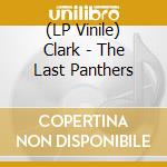 (LP Vinile) Clark - The Last Panthers lp vinile di Clark
