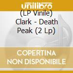 (LP Vinile) Clark - Death Peak (2 Lp) lp vinile di Clark
