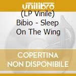 (LP Vinile) Bibio - Sleep On The Wing lp vinile