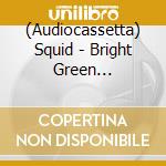 (Audiocassetta) Squid - Bright Green Field(Cassett cd