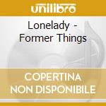 Lonelady - Former Things cd musicale