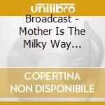 Broadcast - Mother Is The Milky Way (Remastered) cd