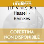(LP Vinile) Jon Hassell - Remixes lp vinile di Jon Hassell