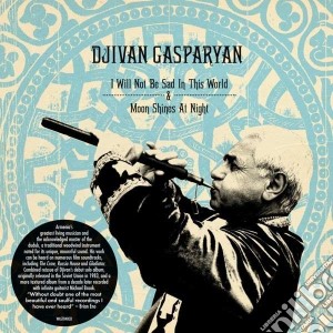 Djivan Gasparian - I Will Not Be Sad / Moon Shines At Night (2 Cd) cd musicale di Gasparian Djivan