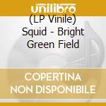 (LP Vinile) Squid - Bright Green Field vinile