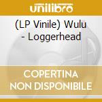 (LP Vinile) Wulu - Loggerhead vinile