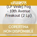 (LP Vinile) Fog - 10th Avenue Freakout (2 Lp) lp vinile di FOG