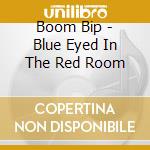 Boom Bip - Blue Eyed In The Red Room cd