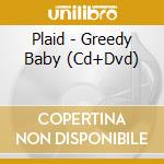 Plaid - Greedy Baby (Cd+Dvd) cd musicale