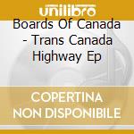 Boards Of Canada - Trans Canada Highway Ep
