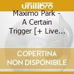 Maximo Park - A Certain Trigger [+ Live In Japan Bonus Disc] (2 Cd) cd