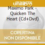 Maximo Park - Quicken The Heart (Cd+Dvd) cd musicale di MAXIMO PARK