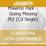 Maximo Park - Going Missing Pt2 (Cd Single) cd