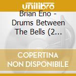 Brian Eno - Drums Between The Bells (2 Cd) cd