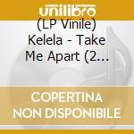 (LP Vinile) Kelela - Take Me Apart (2 Lp) lp vinile di Kelela